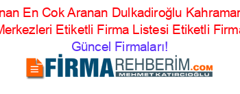 En+Çok+Aranan+En+Cok+Aranan+Dulkadiroğlu+Kahramanmaraş+Aile+Sağlığı+Merkezleri+Etiketli+Firma+Listesi+Etiketli+Firma+Listesi Güncel+Firmaları!