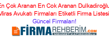 En+Çok+Aranan+En+Cok+Aranan+Dulkadiroğlu+Miras+Avukatı+Firmaları+Etiketli+Firma+Listesi Güncel+Firmaları!