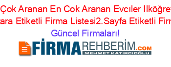 En+Çok+Aranan+En+Cok+Aranan+Evcıler+Ilköğretim+Okulu+Ankara+Etiketli+Firma+Listesi2.Sayfa+Etiketli+Firma+Listesi Güncel+Firmaları!