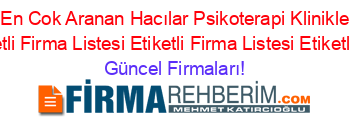 En+Cok+Aranan+En+Cok+Aranan+Hacılar+Psikoterapi+Klinikleri+Ve+Merkezleri+Firmaları+Etiketli+Firma+Listesi+Etiketli+Firma+Listesi+Etiketli+Firma+Listesi Güncel+Firmaları!