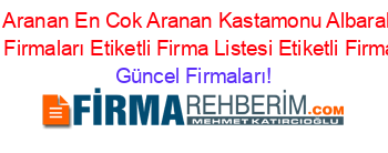 En+Çok+Aranan+En+Cok+Aranan+Kastamonu+Albaraka+Türk+Subeleri+Firmaları+Etiketli+Firma+Listesi+Etiketli+Firma+Listesi Güncel+Firmaları!