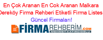 En+Çok+Aranan+En+Cok+Aranan+Malkara+Dereköy+Firma+Rehberi+Etiketli+Firma+Listesi Güncel+Firmaları!
