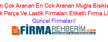 En+Çok+Aranan+En+Cok+Aranan+Muğla+Bisiklet+Yedek+Parça+Ve+Lastik+Firmaları+Etiketli+Firma+Listesi Güncel+Firmaları!