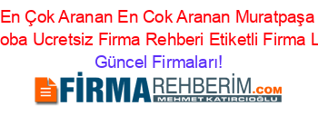 En+Çok+Aranan+En+Cok+Aranan+Muratpaşa+Güzeloba+Ucretsiz+Firma+Rehberi+Etiketli+Firma+Listesi Güncel+Firmaları!