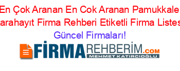 En+Çok+Aranan+En+Cok+Aranan+Pamukkale+Karahayıt+Firma+Rehberi+Etiketli+Firma+Listesi Güncel+Firmaları!