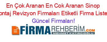 En+Çok+Aranan+En+Cok+Aranan+Sinop+Montaj+Revizyon+Firmaları+Etiketli+Firma+Listesi Güncel+Firmaları!