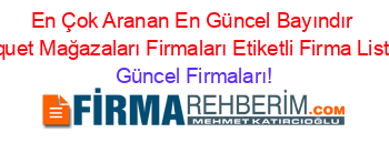 En+Çok+Aranan+En+Güncel+Bayındır+Coquet+Mağazaları+Firmaları+Etiketli+Firma+Listesi Güncel+Firmaları!