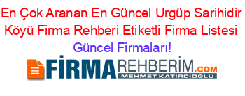 En+Çok+Aranan+En+Güncel+Urgüp+Sarihidir+Köyü+Firma+Rehberi+Etiketli+Firma+Listesi Güncel+Firmaları!
