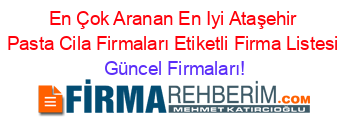 En+Çok+Aranan+En+Iyi+Ataşehir+Pasta+Cila+Firmaları+Etiketli+Firma+Listesi Güncel+Firmaları!