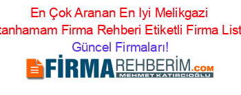 En+Çok+Aranan+En+Iyi+Melikgazi+Sultanhamam+Firma+Rehberi+Etiketli+Firma+Listesi Güncel+Firmaları!