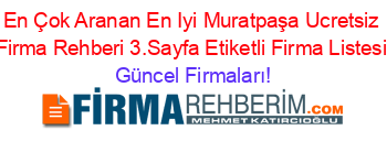 En+Çok+Aranan+En+Iyi+Muratpaşa+Ucretsiz+Firma+Rehberi+3.Sayfa+Etiketli+Firma+Listesi Güncel+Firmaları!