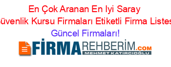 En+Çok+Aranan+En+Iyi+Saray+Güvenlik+Kursu+Firmaları+Etiketli+Firma+Listesi Güncel+Firmaları!