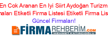 En+Cok+Aranan+En+Iyi+Siirt+Aydoğan+Turizm+Firmaları+Etiketli+Firma+Listesi+Etiketli+Firma+Listesi Güncel+Firmaları!