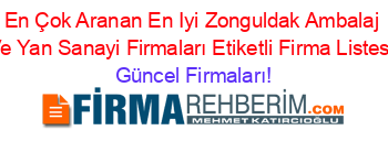 En+Çok+Aranan+En+Iyi+Zonguldak+Ambalaj+Ve+Yan+Sanayi+Firmaları+Etiketli+Firma+Listesi Güncel+Firmaları!