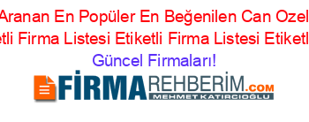 En+Çok+Aranan+En+Popüler+En+Beğenilen+Can+Ozel+Okullar+Firmaları+Etiketli+Firma+Listesi+Etiketli+Firma+Listesi+Etiketli+Firma+Listesi Güncel+Firmaları!