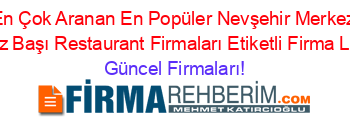 En+Çok+Aranan+En+Popüler+Nevşehir+Merkez+Havuz+Başı+Restaurant+Firmaları+Etiketli+Firma+Listesi Güncel+Firmaları!