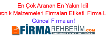 En+Çok+Aranan+En+Yakın+Idil+Elektronik+Malzemeleri+Firmaları+Etiketli+Firma+Listesi Güncel+Firmaları!