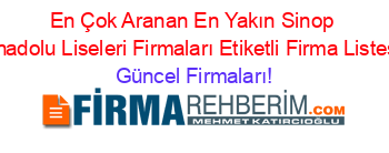 En+Çok+Aranan+En+Yakın+Sinop+Anadolu+Liseleri+Firmaları+Etiketli+Firma+Listesi Güncel+Firmaları!
