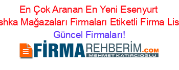 En+Çok+Aranan+En+Yeni+Esenyurt+Bershka+Mağazaları+Firmaları+Etiketli+Firma+Listesi Güncel+Firmaları!