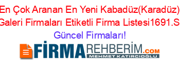 En+Çok+Aranan+En+Yeni+Kabadüz(Karadüz)+Oto+Galeri+Firmaları+Etiketli+Firma+Listesi1691.Sayfa Güncel+Firmaları!