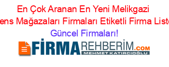 En+Çok+Aranan+En+Yeni+Melikgazi+Linens+Mağazaları+Firmaları+Etiketli+Firma+Listesi Güncel+Firmaları!