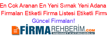 En+Cok+Aranan+En+Yeni+Sırnak+Yeni+Adana+Seyahat+Firmaları+Etiketli+Firma+Listesi+Etiketli+Firma+Listesi Güncel+Firmaları!