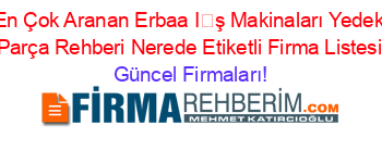 En+Çok+Aranan+Erbaa+İş+Makinaları+Yedek+Parça+Rehberi+Nerede+Etiketli+Firma+Listesi Güncel+Firmaları!