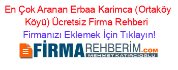 En+Çok+Aranan+Erbaa+Karimca+(Ortaköy+Köyü)+Ücretsiz+Firma+Rehberi+ Firmanızı+Eklemek+İçin+Tıklayın!