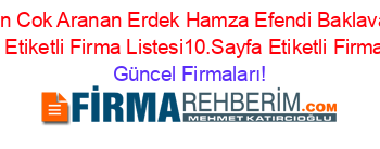 En+Cok+Aranan+Erdek+Hamza+Efendi+Baklava+Rehberi+Etiketli+Firma+Listesi10.Sayfa+Etiketli+Firma+Listesi Güncel+Firmaları!