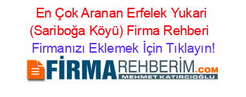 En+Çok+Aranan+Erfelek+Yukari+(Sariboğa+Köyü)+Firma+Rehberi+ Firmanızı+Eklemek+İçin+Tıklayın!