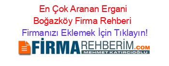 En+Çok+Aranan+Ergani+Boğazköy+Firma+Rehberi+ Firmanızı+Eklemek+İçin+Tıklayın!