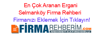 En+Çok+Aranan+Ergani+Selmanköy+Firma+Rehberi+ Firmanızı+Eklemek+İçin+Tıklayın!
