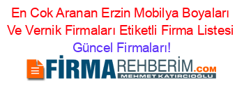 En+Cok+Aranan+Erzin+Mobilya+Boyaları+Ve+Vernik+Firmaları+Etiketli+Firma+Listesi Güncel+Firmaları!