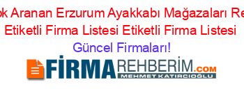 En+Cok+Aranan+Erzurum+Ayakkabı+Mağazaları+Rehberi+Etiketli+Firma+Listesi+Etiketli+Firma+Listesi Güncel+Firmaları!
