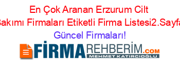 En+Çok+Aranan+Erzurum+Cilt+Bakımı+Firmaları+Etiketli+Firma+Listesi2.Sayfa Güncel+Firmaları!