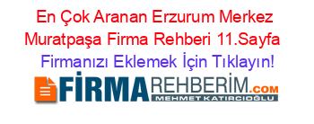 En+Çok+Aranan+Erzurum+Merkez+Muratpaşa+Firma+Rehberi+11.Sayfa+ Firmanızı+Eklemek+İçin+Tıklayın!