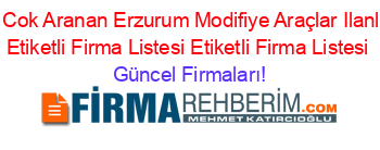 En+Cok+Aranan+Erzurum+Modifiye+Araçlar+Ilanları+Etiketli+Firma+Listesi+Etiketli+Firma+Listesi Güncel+Firmaları!