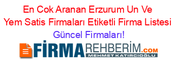En+Cok+Aranan+Erzurum+Un+Ve+Yem+Satis+Firmaları+Etiketli+Firma+Listesi Güncel+Firmaları!
