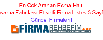 En+Çok+Aranan+Esma+Halı+Yıkama+Fabrikası+Etiketli+Firma+Listesi3.Sayfa Güncel+Firmaları!