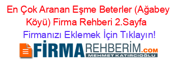 En+Çok+Aranan+Eşme+Beterler+(Ağabey+Köyü)+Firma+Rehberi+2.Sayfa+ Firmanızı+Eklemek+İçin+Tıklayın!