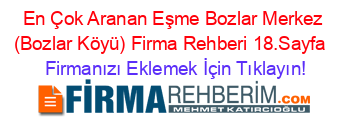 En+Çok+Aranan+Eşme+Bozlar+Merkez+(Bozlar+Köyü)+Firma+Rehberi+18.Sayfa+ Firmanızı+Eklemek+İçin+Tıklayın!