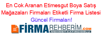 En+Cok+Aranan+Etimesgut+Boya+Satış+Mağazaları+Firmaları+Etiketli+Firma+Listesi Güncel+Firmaları!