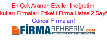 En+Çok+Aranan+Evciler+Ilköğretim+Okulları+Firmaları+Etiketli+Firma+Listesi2.Sayfa Güncel+Firmaları!