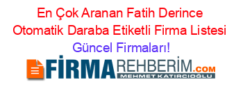 En+Çok+Aranan+Fatih+Derince+Otomatik+Daraba+Etiketli+Firma+Listesi Güncel+Firmaları!