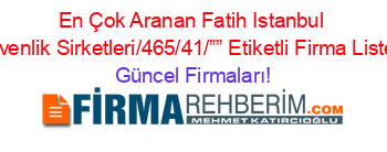 En+Çok+Aranan+Fatih+Istanbul+Güvenlik+Sirketleri/465/41/””+Etiketli+Firma+Listesi Güncel+Firmaları!