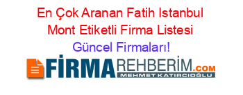 En+Çok+Aranan+Fatih+Istanbul+Mont+Etiketli+Firma+Listesi Güncel+Firmaları!