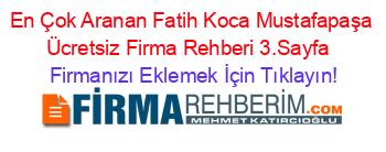 En+Çok+Aranan+Fatih+Koca+Mustafapaşa+Ücretsiz+Firma+Rehberi+3.Sayfa+ Firmanızı+Eklemek+İçin+Tıklayın!