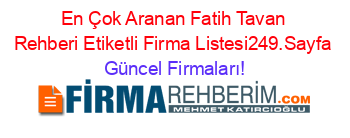 En+Çok+Aranan+Fatih+Tavan+Rehberi+Etiketli+Firma+Listesi249.Sayfa Güncel+Firmaları!