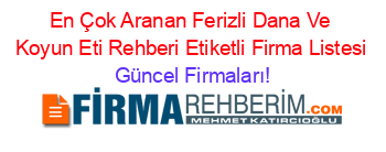 En+Çok+Aranan+Ferizli+Dana+Ve+Koyun+Eti+Rehberi+Etiketli+Firma+Listesi Güncel+Firmaları!