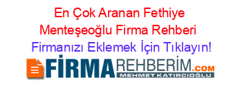 En+Çok+Aranan+Fethiye+Menteşeoğlu+Firma+Rehberi+ Firmanızı+Eklemek+İçin+Tıklayın!